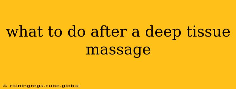 what to do after a deep tissue massage