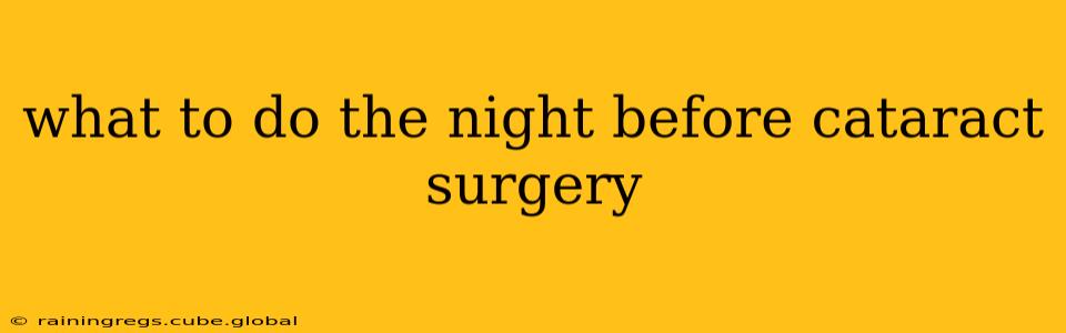 what to do the night before cataract surgery