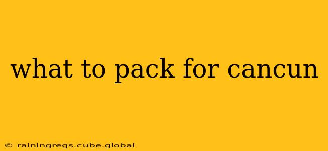 what to pack for cancun