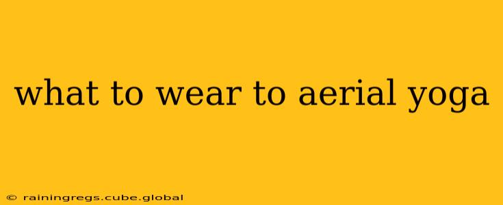 what to wear to aerial yoga