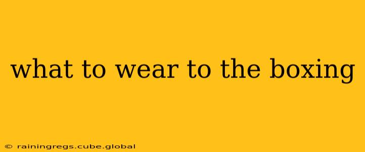 what to wear to the boxing