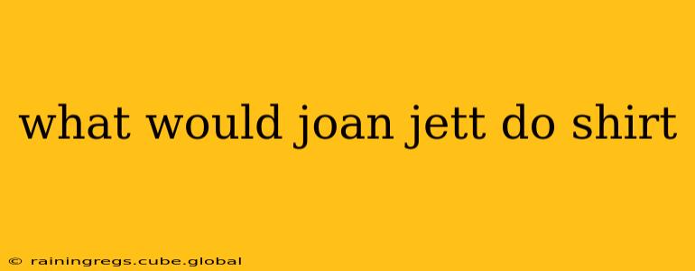 what would joan jett do shirt