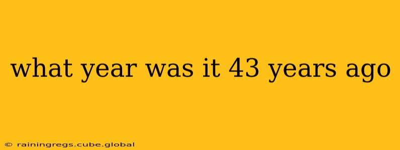 what year was it 43 years ago