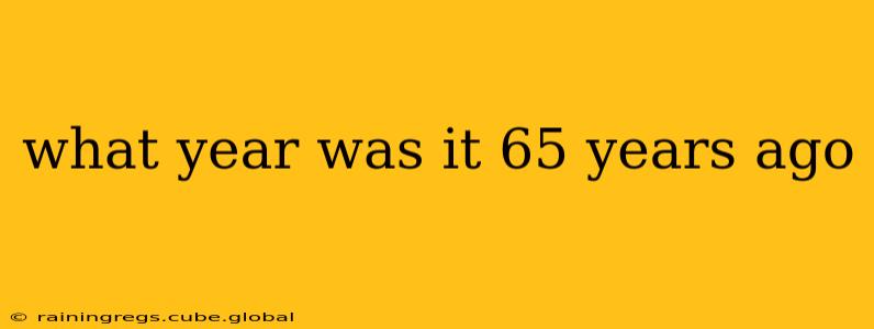 what year was it 65 years ago