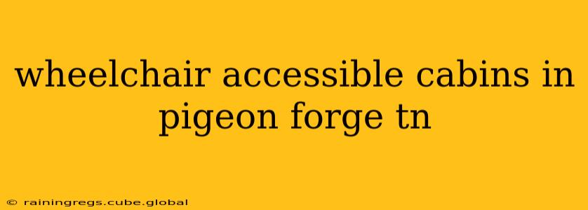 wheelchair accessible cabins in pigeon forge tn