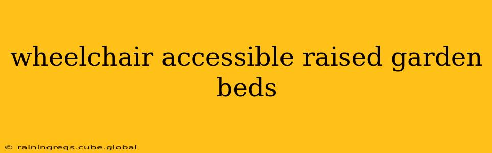 wheelchair accessible raised garden beds