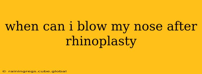 when can i blow my nose after rhinoplasty