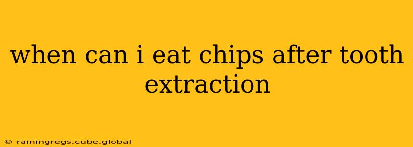when can i eat chips after tooth extraction