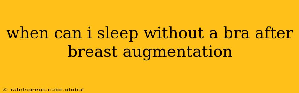 when can i sleep without a bra after breast augmentation