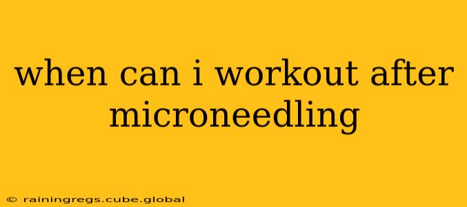 when can i workout after microneedling