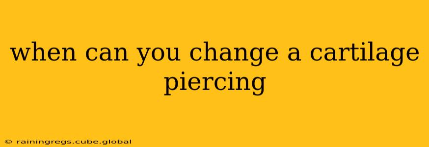when can you change a cartilage piercing