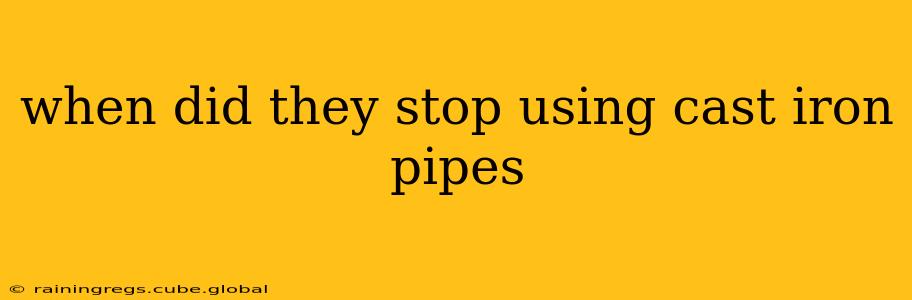 when did they stop using cast iron pipes