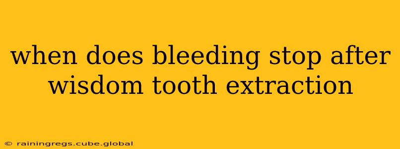 when does bleeding stop after wisdom tooth extraction