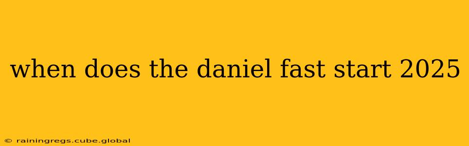 when does the daniel fast start 2025