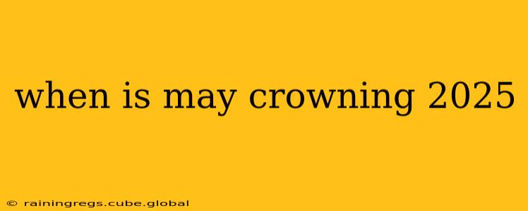 when is may crowning 2025