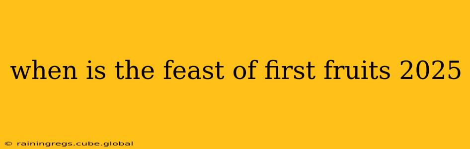 when is the feast of first fruits 2025