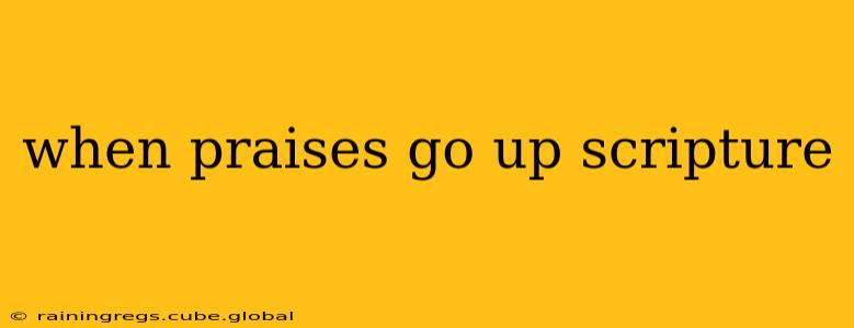when praises go up scripture