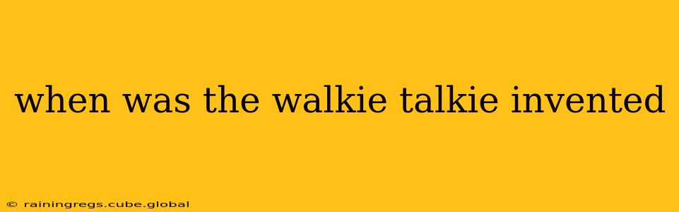 when was the walkie talkie invented
