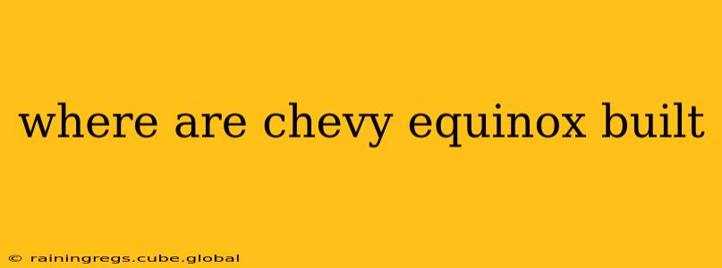 where are chevy equinox built