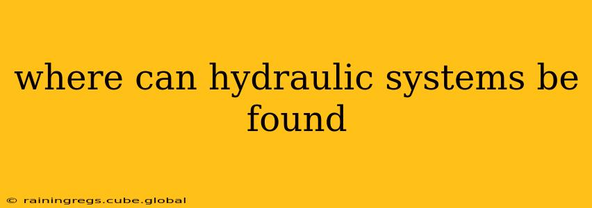 where can hydraulic systems be found
