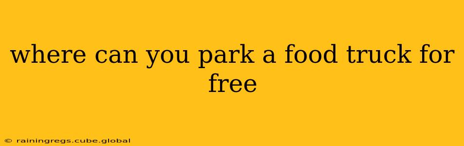 where can you park a food truck for free