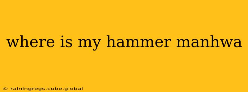 where is my hammer manhwa