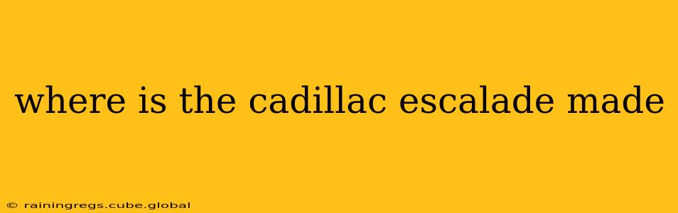 where is the cadillac escalade made