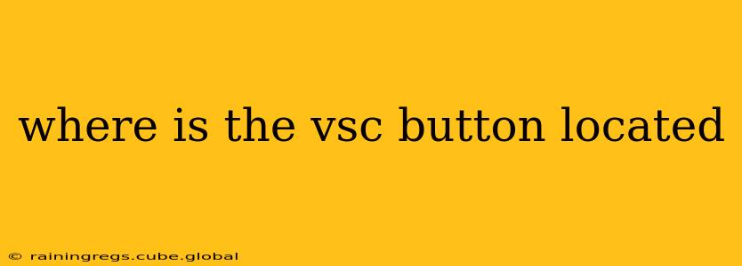 where is the vsc button located