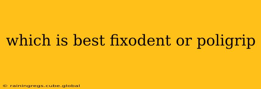 which is best fixodent or poligrip