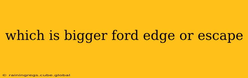 which is bigger ford edge or escape