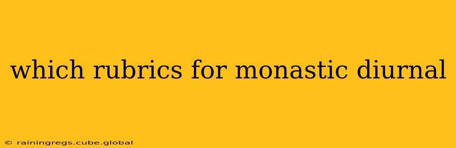 which rubrics for monastic diurnal