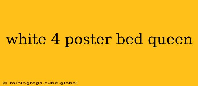 white 4 poster bed queen