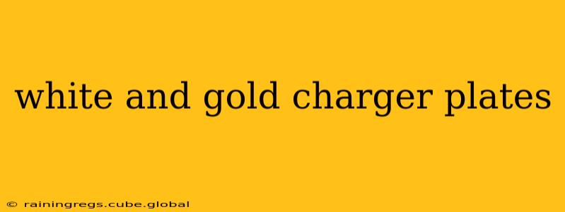 white and gold charger plates