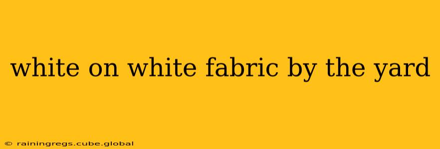white on white fabric by the yard