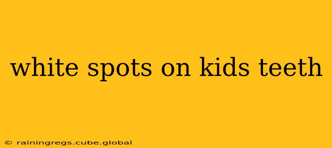 white spots on kids teeth