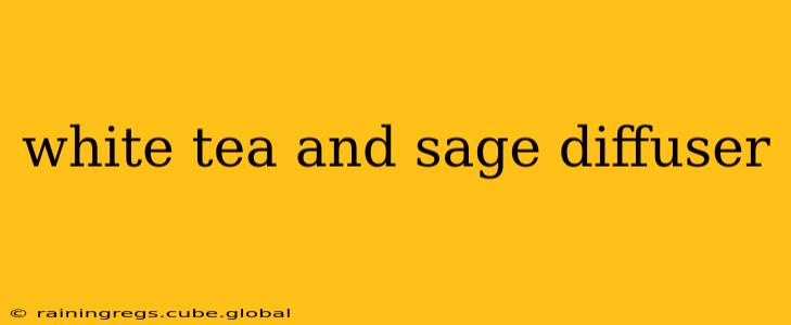 white tea and sage diffuser