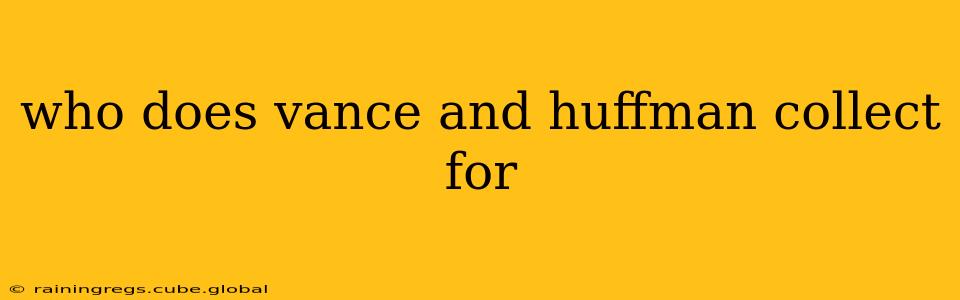 who does vance and huffman collect for
