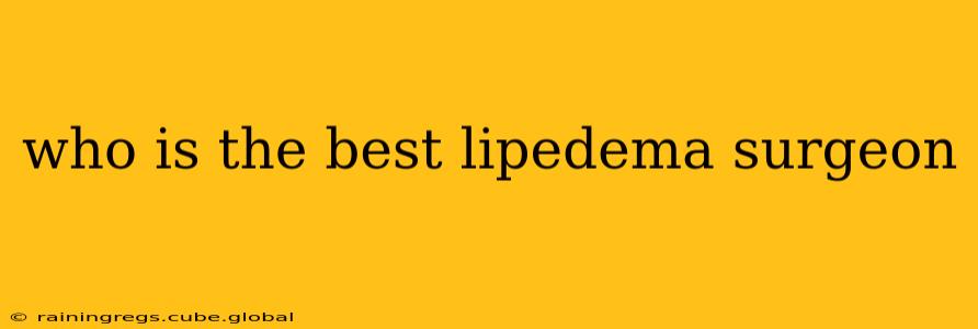 who is the best lipedema surgeon
