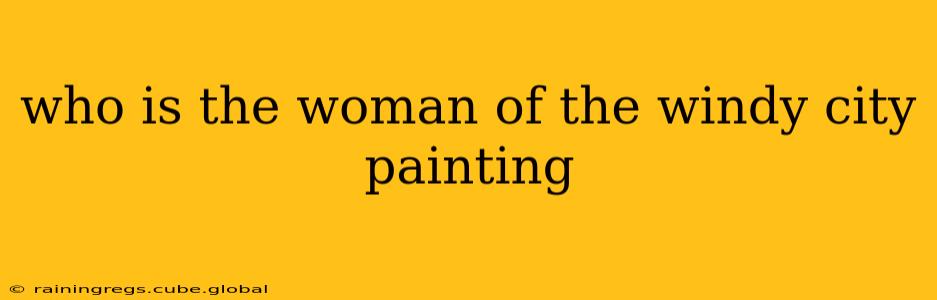 who is the woman of the windy city painting