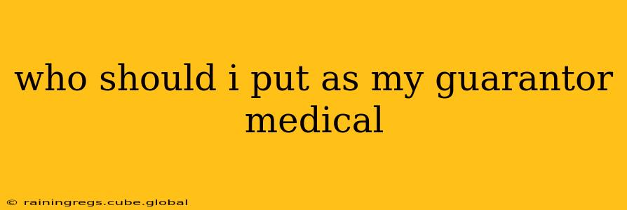 who should i put as my guarantor medical