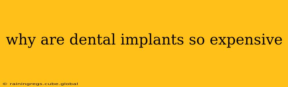 why are dental implants so expensive