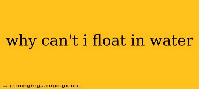 why can't i float in water