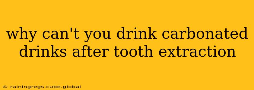 why can't you drink carbonated drinks after tooth extraction