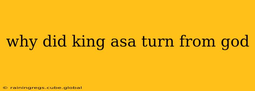 why did king asa turn from god