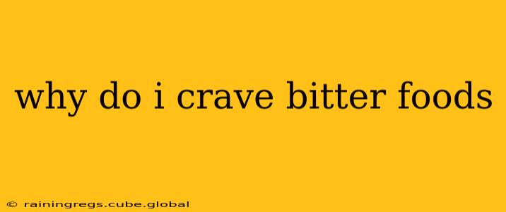 why do i crave bitter foods