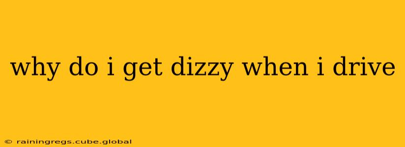 why do i get dizzy when i drive