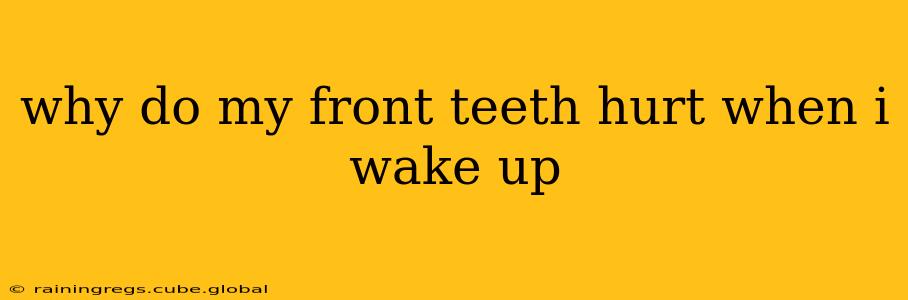 why do my front teeth hurt when i wake up