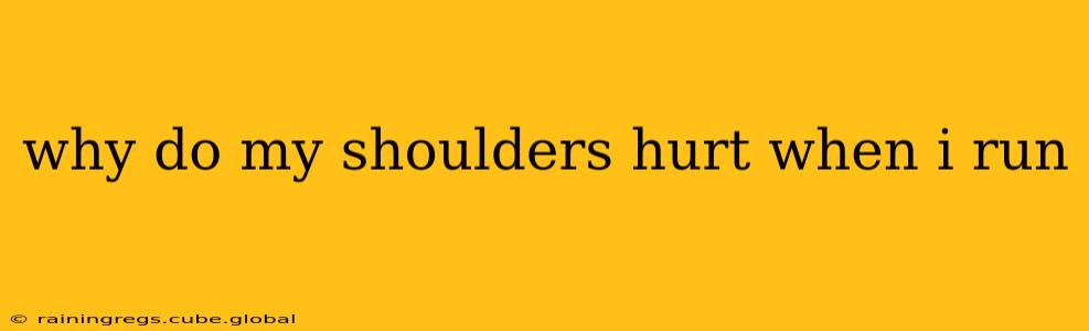 why do my shoulders hurt when i run