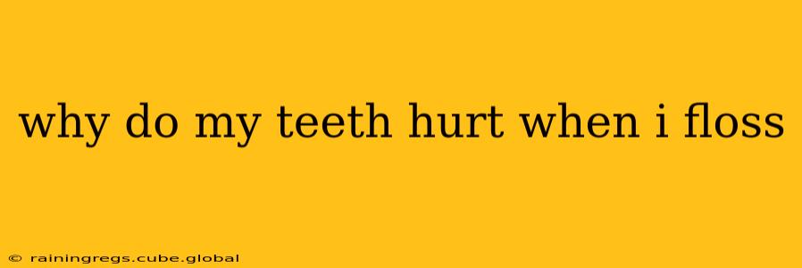 why do my teeth hurt when i floss