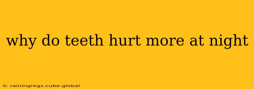 why do teeth hurt more at night